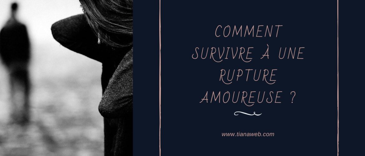 Comment Survivre A Une Rupture Amoureuse Tianaweb